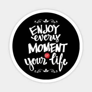 Enjoy every moment of your life. Magnet